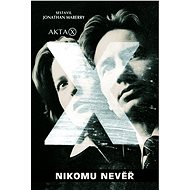 Akta X - Nikomu nevěř - Jonathan Maberry