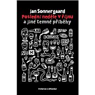 Poslední neděle v říjnu a jiné temné příběhy - Jan Sonnergaard