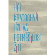 Jízlivá potměšilost žití - Jiří Kratochvil