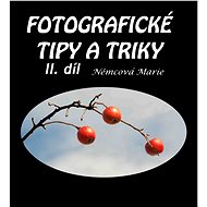 Fotografické tipy a triky - II. díl - Marie Němcová