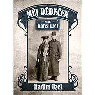 Můj dědeček MUDr. Karel Uzel - MUDr. Radim Uzel
