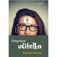 Diagnóza: učitelka - Gabriela Falcová