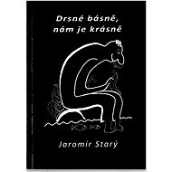 Drsné básně, nám je krásně - Jaromír Starý