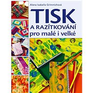 Tisk a razítkování pro malé i velké - Alena Grimmichová