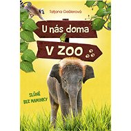 U nás doma v zoo: Slůně bez maminky - Tatjana Gesslerová