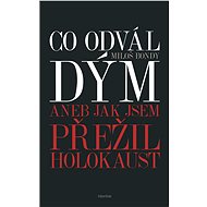Co odvál dým aneb Jak jsem přežil holokaust - Miloš Bondy