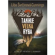 Takhle velká ryba - Liba Švrčinová-Cunnings