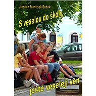 S veselou do školy, ještě veseleji ven - Jindřich František Bobák