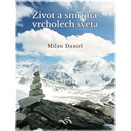 Život a smrt na vrcholech světa - Milan Daniel