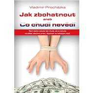 Jak zbohatnout aneb Co chudí nevědí - Vladimír Procházka
