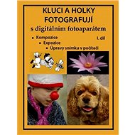 Kluci a holky fotografují s digitálním fotoaparátem I. díl - Marie Němcová