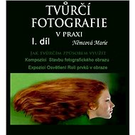 Tvůrčí fotografie v praxi I. díl - Marie Němcová