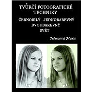 Tvůrčí fotografické techniky - černobílý - jednobarevný - dvoubarevný svět - Marie Němcová