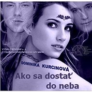 Ako sa dostať do neba (SK) - Dominika Kurcinová