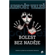 Bolest bez naděje - Arnošt Valeš