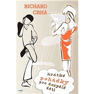 Krátké pohádky pro dospělé děti - Richard Crha