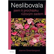 Neslibovala jsem ti procházku růžovým sadem - Joanne Greenbergová