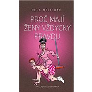 Proč mají ženy vždycky pravdu - René Melichar