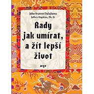 Advice on how to die, and live a better life - Jeffrey Hopkins  Jeho svatost Dalajlama XIV.
