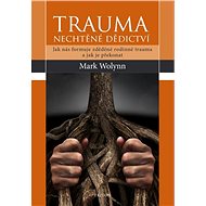 Trauma: nechtěné dědictví - Mark Wolynn