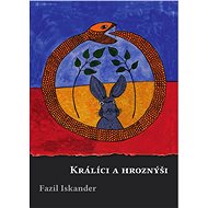 Králíci a hroznýši - Fazil Iskander
