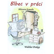 Blbec v práci - Walther Prokop