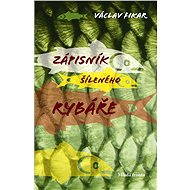 Zápisník šíleného rybáře - Václav Fikar