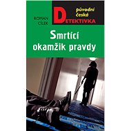 The Deadly Moment of Truth - Roman Cílek