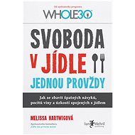 Svoboda v jídle jednou provždy - Melissa Hartwigová