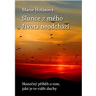 Slunce z mého života neodchází - Marie Holasová