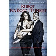 Robot na konci tunelu: Zpráva o podivném stavu světa a co s tím - Markéta Šichtařová  Vladimír Pikora
