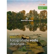 Nikon DSLR: Fotografujte vodu dokonale - B. Bono Novosad