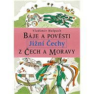 Báje a pověsti z Čech a Moravy - Jižní Čechy - Vladimír Hulpach
