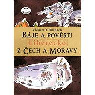 Báje a pověsti z Čech a Moravy - Liberecko - Vladimír Hulpach