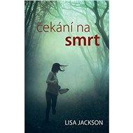 Čekání na smrt - Lisa Jackson