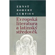 Evropská literatura a latinský středověk - Ernst Robert Curtius