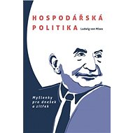 Hospodářská politika: Myšlenky pro dnešek a zítřek - Ludwig von Mises