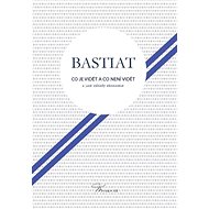 Co je vidět a co není vidět a jiné záhady ekonomie - Frédéric Claude Bastiat