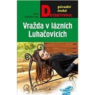 Vražda v lázních Luhačovicích - Jana Moravcová