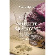 Milujte královnu - Anton Hykisch