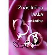 Znásilněná láska - Jan Kučera