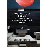 Postkritický proud v současné angloamerické teologii - Jaroslav Vokoun