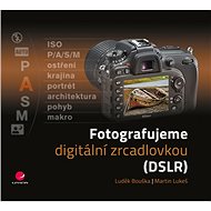 Photographing with a digital SLR camera - Martin Lukeš