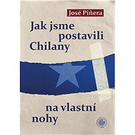 Jak jsme postavili Chilany na vlastní nohy - José Piñera