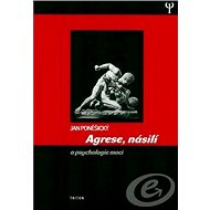 Agrese, násilí a psychologie moci (1.vyd) - PhDr. Jan Poněšický