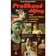 PROLÍBANÉ DĚJINY aneb Milostné příběhy a skandály slavných - Felix Krumlowský