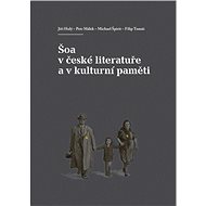 Šoa v české literatuře a v kulturní paměti - Jiří Holý