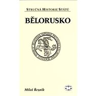 Bělorusko - Stručná historie států - PhDr.  Miloš Řezník Ph.D.