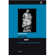 Archetyp otce (a jiné hlubinně psychologické studie) - Vladislav Šolc