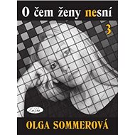 O čem ženy nesní 3 - Olga Sommerová